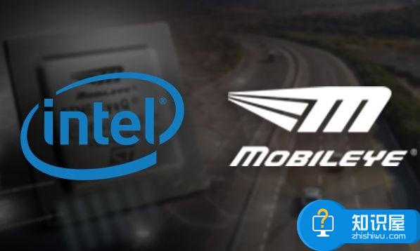 英特尔并购Mobileye是无奈之举吗 英特尔150亿美元收购Mobileye